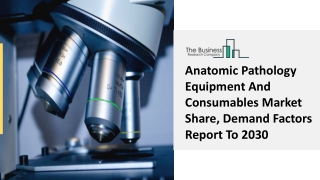 Anatomic Pathology Equipment And Consumables Market Report 2021-2030