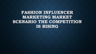Fashion Influencer Marketing Market Scenario The Competition is