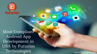 Most Compliant Android App Development in USA by Futurios Technologies