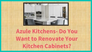 Azule Kitchens- Do You Want to Renovate Your Kitchen Cabinets?