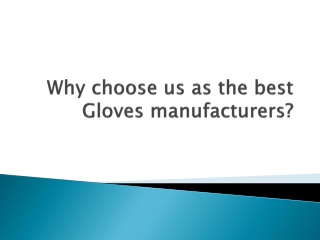 Why choose us as the best Gloves manufacturers?