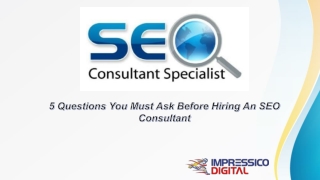5 Questions You Must Ask Before Hiring An SEO Consultant