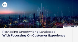 Reshaping Underwriting Landscape With Focussing On CX – Whitepaper