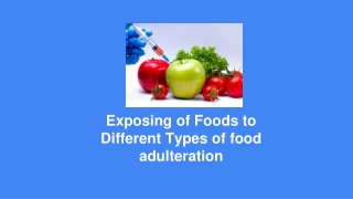 Exposing of Foods to Different Types of food adulteration
