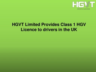 HGVT Limited Provides Class 1 HGV Licence to drivers in the UK