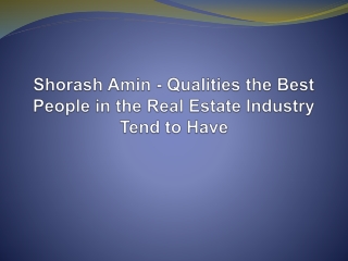 Shorash Amin - Qualities the Best People in the Real Estate Industry Tend to Have