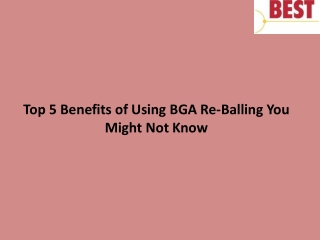 Top 5 Benefits of Using BGA Re-Balling You Might Not Know
