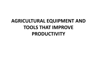 AGRICULTURAL EQUIPMENT AND TOOLS THAT IMPROVE PRODUCTIVITY