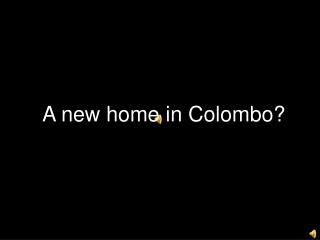 A new home in Colombo?