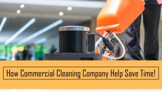 How Commercial Cleaning Company Save Time!