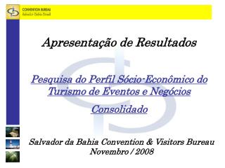 Salvador da Bahia Convention & Visitors Bureau Novembro / 2008