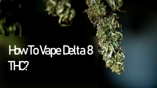 How To Vape Delta 8 THC?