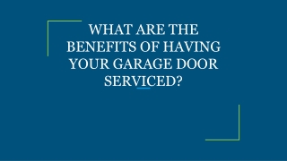 WHAT ARE THE BENEFITS OF HAVING YOUR GARAGE DOOR SERVICED?