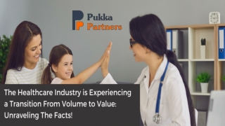 THE HEALTHCARE INDUSTRY IS EXPERIENCING A TRANSITION FROM VOLUME TO VALUE UNRAVELING THE FACTS!