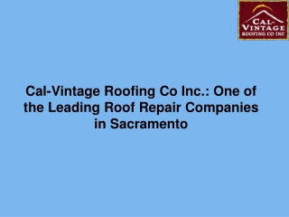 Cal-Vintage Roofing Co Inc One of the Leading Roof Repair Companies in Sacramento