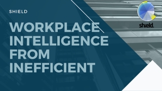 Shield - Workplace Intelligence from Inefficient, Dead-End Archives