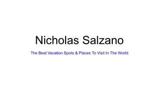 Nicholas Salzano - The Best Vacation Spots & Places To Visit In The World