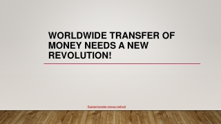 WORLDWIDE TRANSFER OF MONEY NEEDS A NEW REVOLUTION!