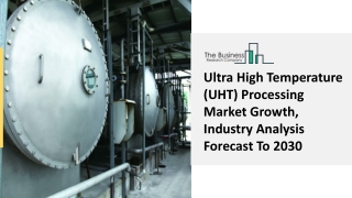 Ultra High Temperature (UHT) Processing Market Growth Analysis 2030