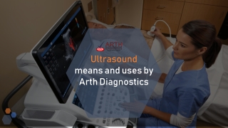 Ultrasound- means and uses by Arth Diagnostics