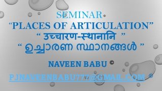 SEMINAR  “PLACES OF ARTICULATION” “ उच्चारण-स्थानानि ” “ ഉച്ചാരണ സ്ഥാനങ്ങൾ ”