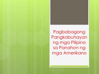 Pagbabagong Pangkabuhayan ng mga Pilipino sa Panahon ng mga Amerikano