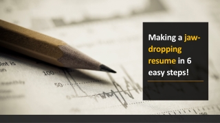 Making a jaw-dropping resume in 6 easy steps!