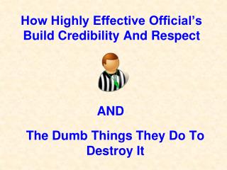 How Highly Effective Official’s Build Credibility And Respect