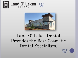 Land O' Lakes Dental Provides the Best Cosmetic Dental Specialists.