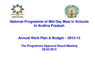 National Programme of Mid Day Meal in Schools In Andhra Pradesh Annual Work Plan &amp; Budget – 2012-13 The Programme Ap