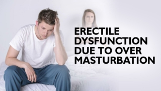 Erectile Dysfunction Due to Over Masturbation