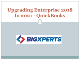 Upgrading Enterprise 2018 to 2021 - QuickBooks