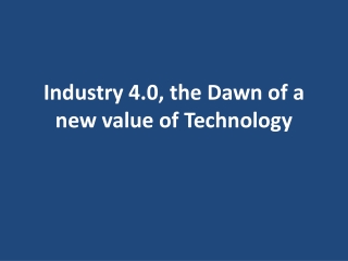 Industry 4.0, the Dawn of a new value of Technology