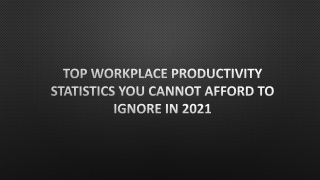 Top Workplace Productivity Statistics You Can not Afford to Ignore in 2021