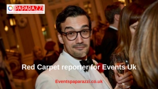 Red Carpet Reporter for Events Uk - Events Paparazzi