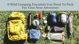 8 Wild Camping Essentials You Need To Pack For Your Next Adventure