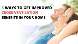 5 WAYS TO GET IMPROVED CROSS-VENTILATION BENEFITS IN YOUR HOME