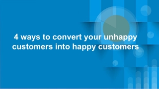 PDF - 4 ways to convert your unhappy customers into happy customers
