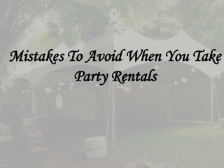 Mistakes To Avoid When You Take Party Rentals