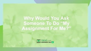 Why Would You Ask Someone To Do “My Assignment For Me”
