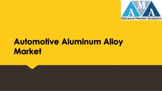 Automotive aluminum alloy Market - Poised For Disruptive And Explosive Growth