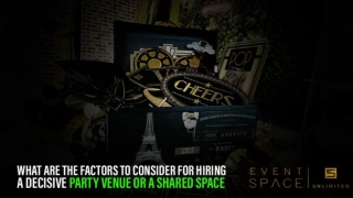 What Are The Factors To Consider For Hiring A Decisive Party Venue Or A Shared Space