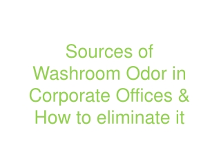 Sources of Washroom Odor in Corporate Offices & How to eliminate it