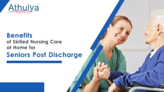 Benefits of Skilled Nursing Care at Home for Seniors Post Discharge