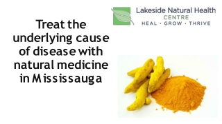 Treat the underlying cause of disease with natural medicine in Mississauga