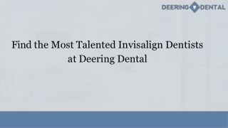Find the Most Talented Invisalign Dentists at Deering Dental