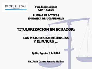 Foro Internacional CFN - ALIDE BUENAS PRACTICAS EN BANCA DE DESARROLLO TITULARIZACION EN ECUADOR: LAS MEJORES EXPERIENCI