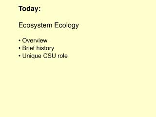 Today: Ecosystem Ecology Overview Brief history Unique CSU role