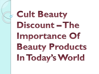 Cult Beauty Discount – The Importance Of Beauty Products In Today’s World