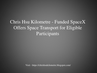 Chris Hsu Kilometre - Funded SpaceX Offers Space Transport for Eligible Participants